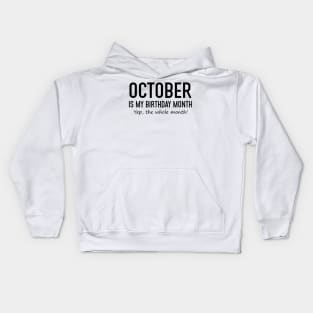 October Is My Birthday Month Yeb The Whole Month Kids Hoodie